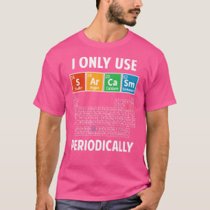 Sarcasm Periodic Table Elements Science Humour Gee T-Shirt