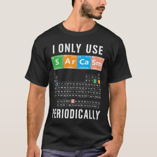 Sarcasm Periodicable I Only Use Sarcasm Periodical T-Shirt
