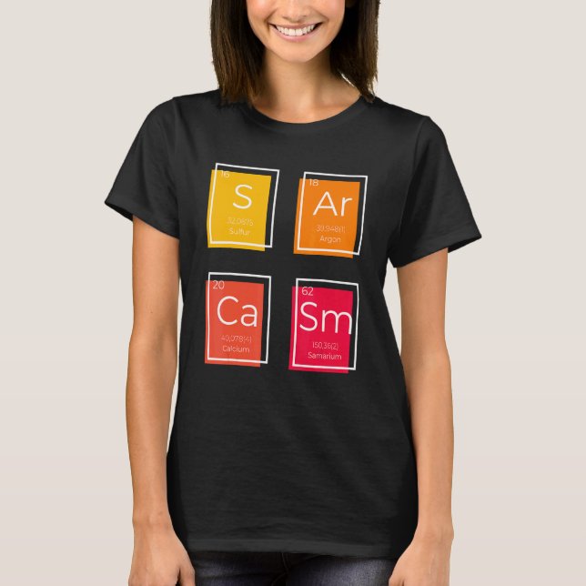 Sarcasm Primary Element  Saying Humour T-Shirt (Front)
