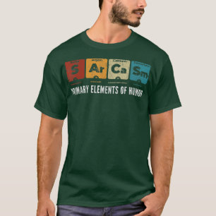 Sarcasm Primary Elements of Humor Science S Ar Ca T-Shirt