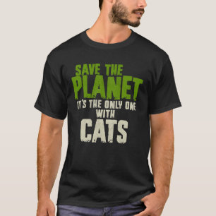 Sarcasm Quote Environment Save The Planet Cats T-Shirt