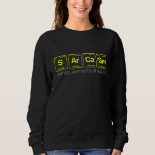 Sarcasm Quote Written In Periodic Table Elements 9 Sweatshirt
