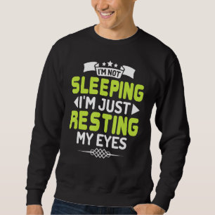 Sarcasm Saying I'm Not Sleeping I'm Just Resting M Sweatshirt