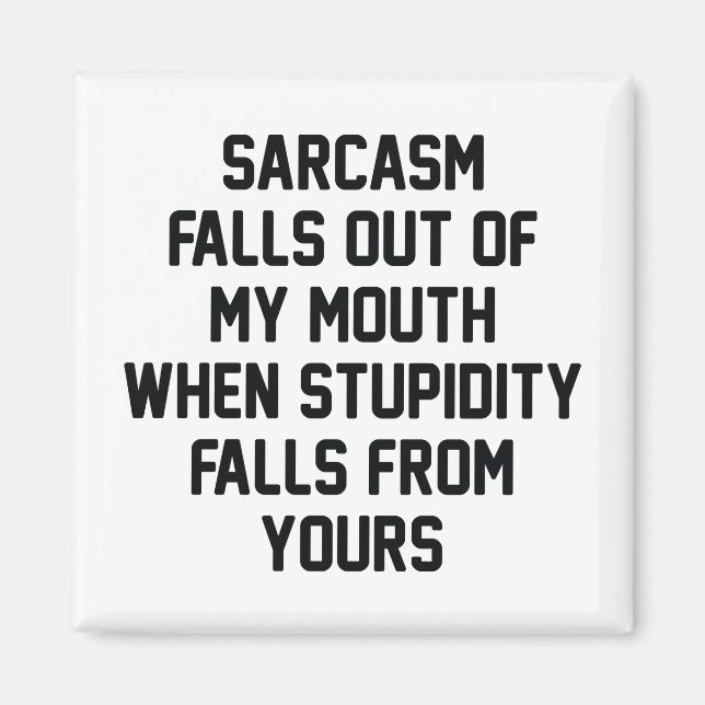 Sarcasm Stupidity Magnet (Front)