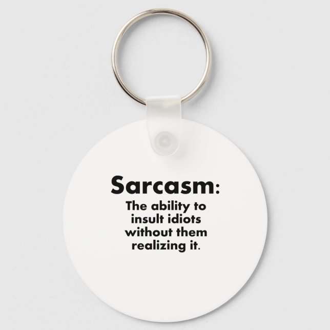 Sarcasm: The Ability To Insult Idiots Key Ring (Front)