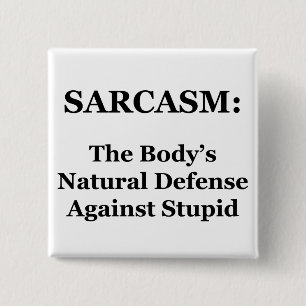 Sarcasm: The Body's Natural Defence Against Stupid 15 Cm Square Badge