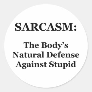 Sarcasm: The Body's Natural Defence Against Stupid Classic Round Sticker