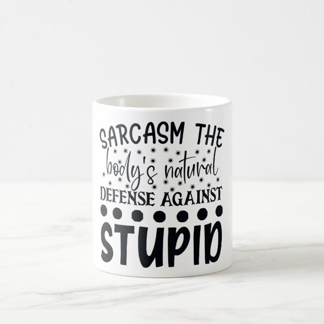 Sarcasm The Bodys Natural Defence Against Stupid Coffee Mug (Center)