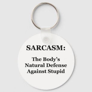 Sarcasm: The Body's Natural Defence Against Stupid Key Ring