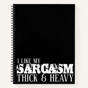 Sarcasm Thick & Heavy Notebook