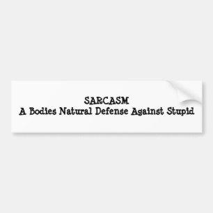 SARCASMA Bodies Natural Defense Against Stupid Bumper Sticker