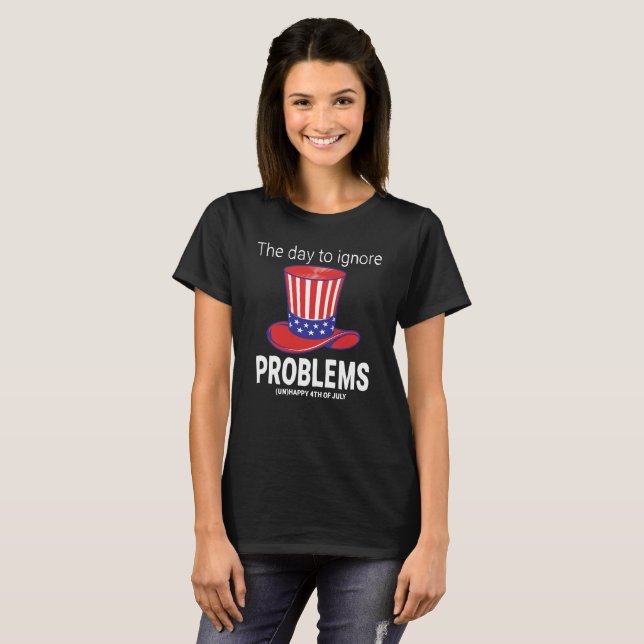 Sarcastic 4th of July | A Day To Ignore Problems T-Shirt (Front Full)