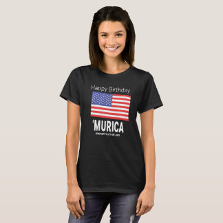 Sarcastic 4th of July | Happy Birthday Murica T-Shirt