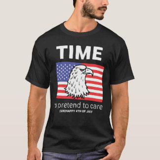 Sarcastic 4th of July | Pretend to Care T-Shirt