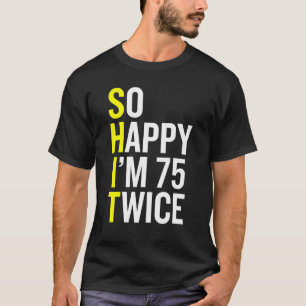 Sarcastic 75 Year Old B Day   75th Birthday Gag   T-Shirt