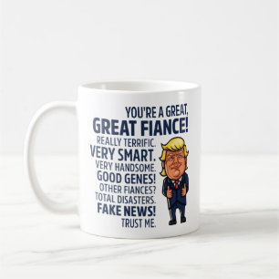 Sarcastic and Annoying Donald Trump “Great Fiancé” Coffee Mug