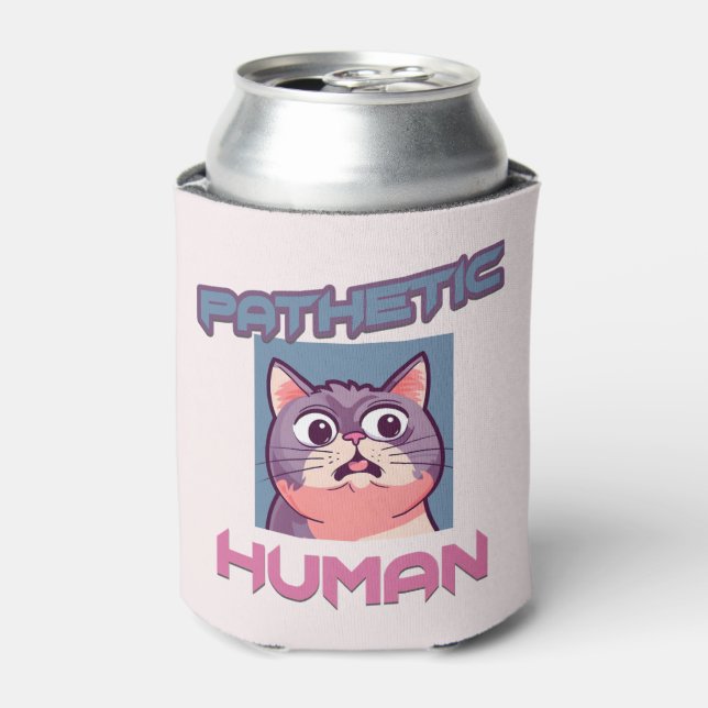 Sarcastic and Cute Cat - Pathetic Human Can Cooler (Can Front)