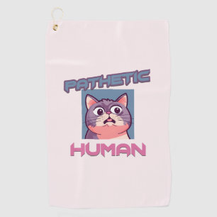 Sarcastic and Cute Cat - Pathetic Human Golf Towel