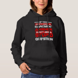 Sarcastic Answer Don't Ask A Stupid Question Hoodie
