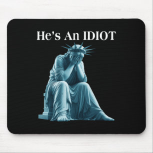 Sarcastic Anti-trump He Is An Idiot Statue Of Libe Mouse Mat