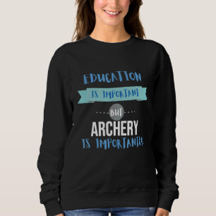 Sarcastic Archery Quote Archer Sweatshirt