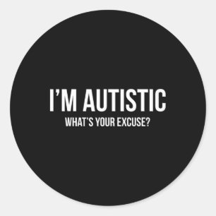 Sarcastic Autism - I'm Autistic Classic Round Sticker