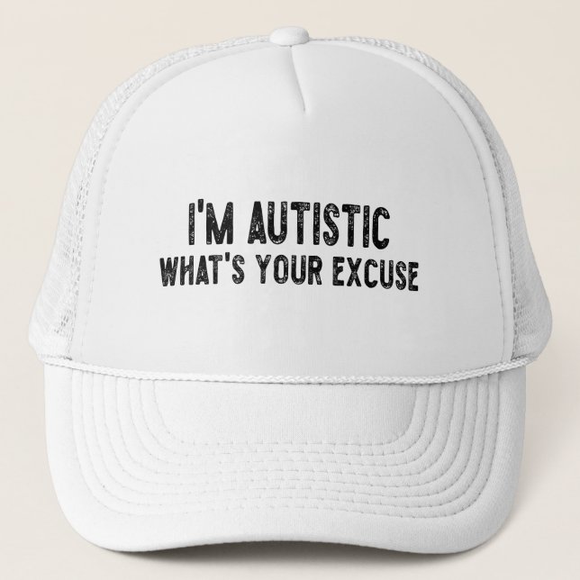 Sarcastic Autism I'm Autistic, What's Your Excuse Trucker Hat (Front)