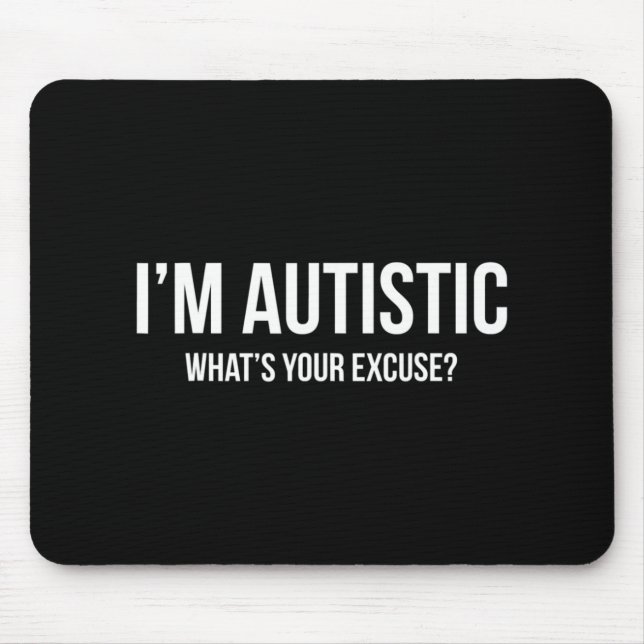 Sarcastic Autism T-shirt - I'm Autistic, What's Yo Mouse Mat (Front)