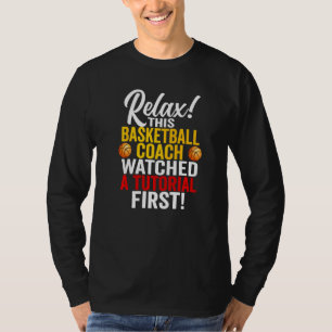 Sarcastic  Basketball Coach Watched A Tutorial Fir T-Shirt