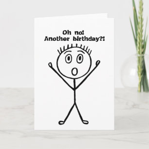 Sarcastic birthday card, Oh no! Another birthday? Card