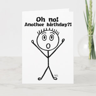 Sarcastic birthday card, Oh no! Another birthday? Card