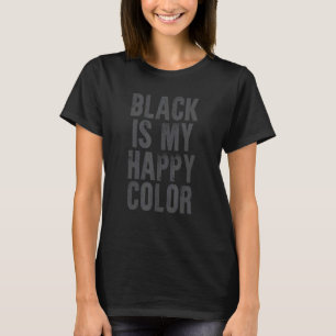 Sarcastic Black Is My Happy Colour Goth Emo Saying T-Shirt