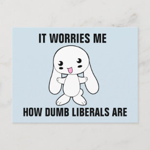 SARCASTIC BUNNY, LIBERALS ARE DUMB POSTCARDS