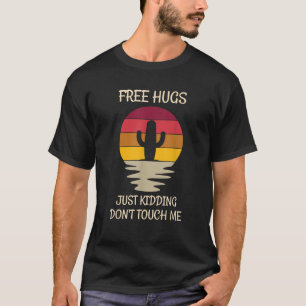 Sarcastic Cactus Free Hugs Just Kidding Don t Touc T-Shirt