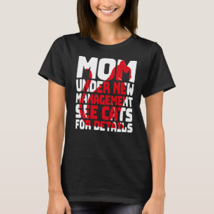 Sarcastic Cat Humour Mum Under New Management T-Shirt