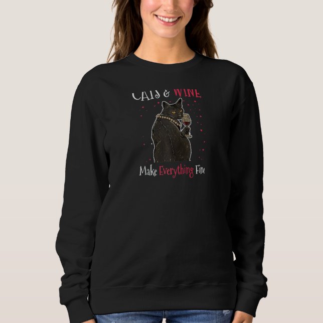 Sarcastic Cats And Wine Make Everything Fine Drink Sweatshirt (Front)