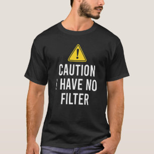 Sarcastic Caution I Have No Filter Sarcasm T-Shirt