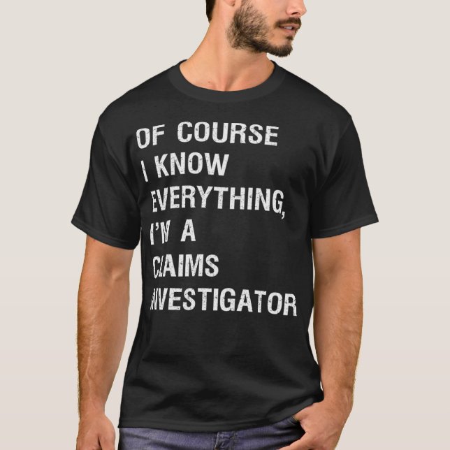 Sarcastic Claims Investigator Funny Saying _2  T-Shirt (Front)