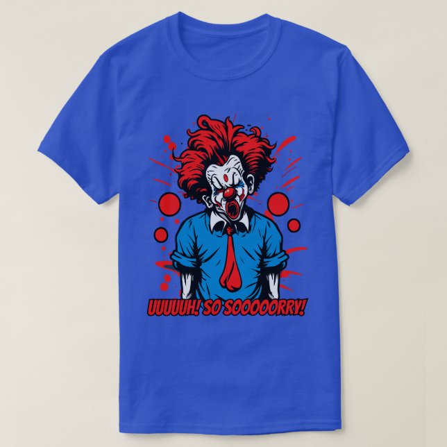 sarcastic clown is so sorry for you T-Shirt (Design Front)