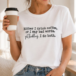Sarcastic Coffee Humour Bad Words T-Shirt