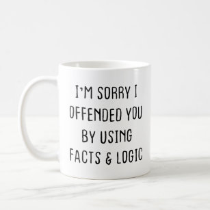 Sarcastic Coffee Mug, I'm sorry I offended you  Coffee Mug