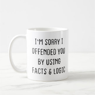 Sarcastic Coffee Mug, I'm sorry I offended you  Coffee Mug