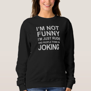 Sarcastic Comment I'm Actually Not Funny I'm Just  Sweatshirt