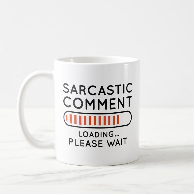 Sarcastic Comment Loading Coffee Mug (Left)