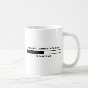 Sarcastic Comment Loading Coffee Mug