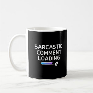 Sarcastic Comment Loading Coffee Mug