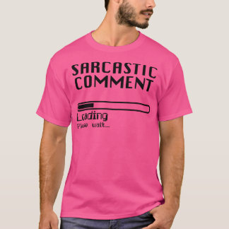 Sarcastic Comment Loading Computer Nerd Humour T-Shirt