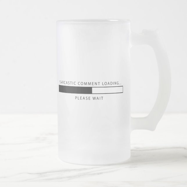 Sarcastic Comment Loading Frosted Glass Beer Mug (Right)