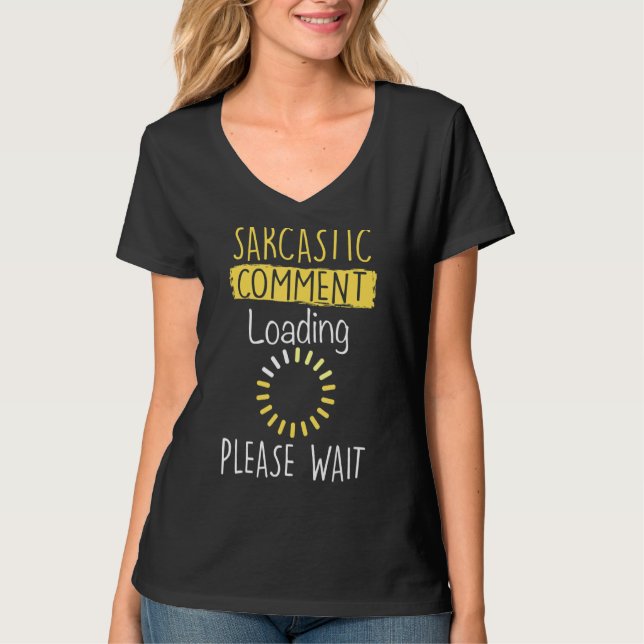Sarcastic Comment Loading  Funny Sarcasm T-Shirt (Front)