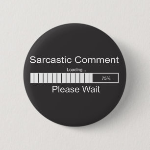 Sarcastic Comment Loading Please Wait 2 6 Cm Round Badge